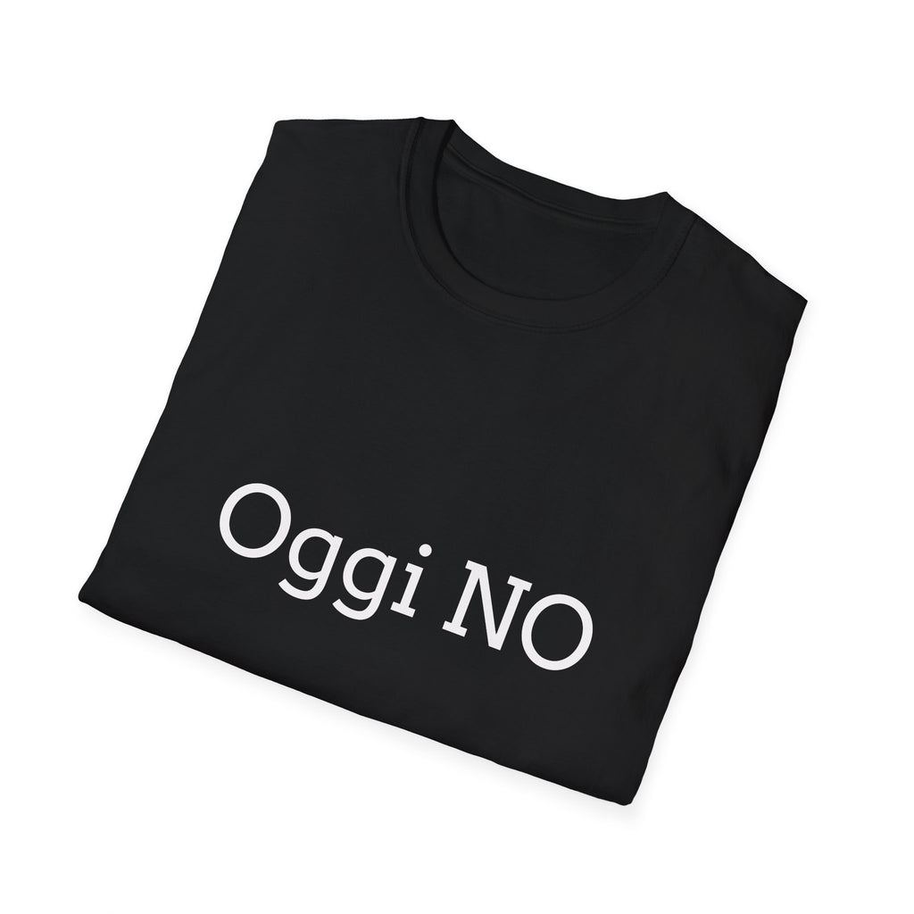 T-shirt '' Oggi NO''