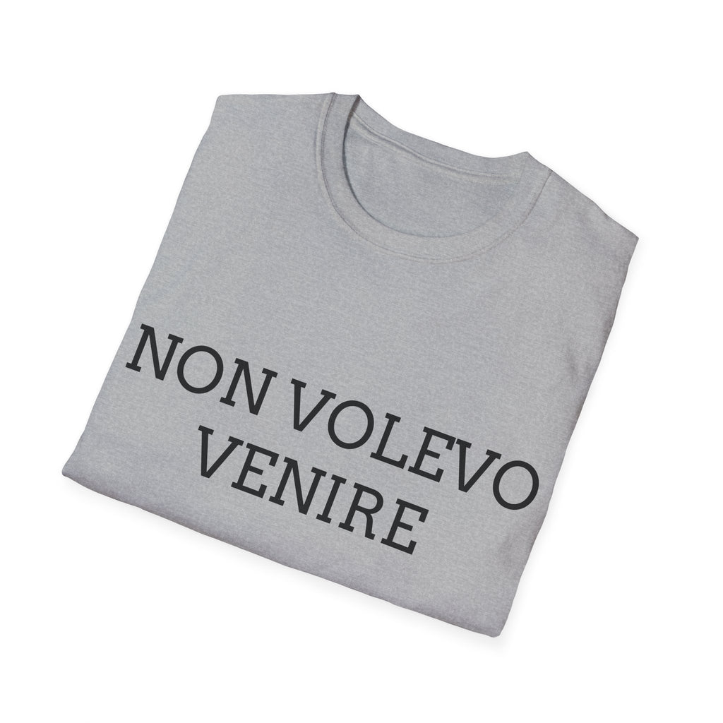 T-shirt italiana - NON VOLEVO VENIRE, MI HANNO OBBLIGATO - T-shirt ironica