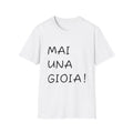 T-Shirt — "Mai Una Gioia!" T-shirt ironica e sarcastica italiana