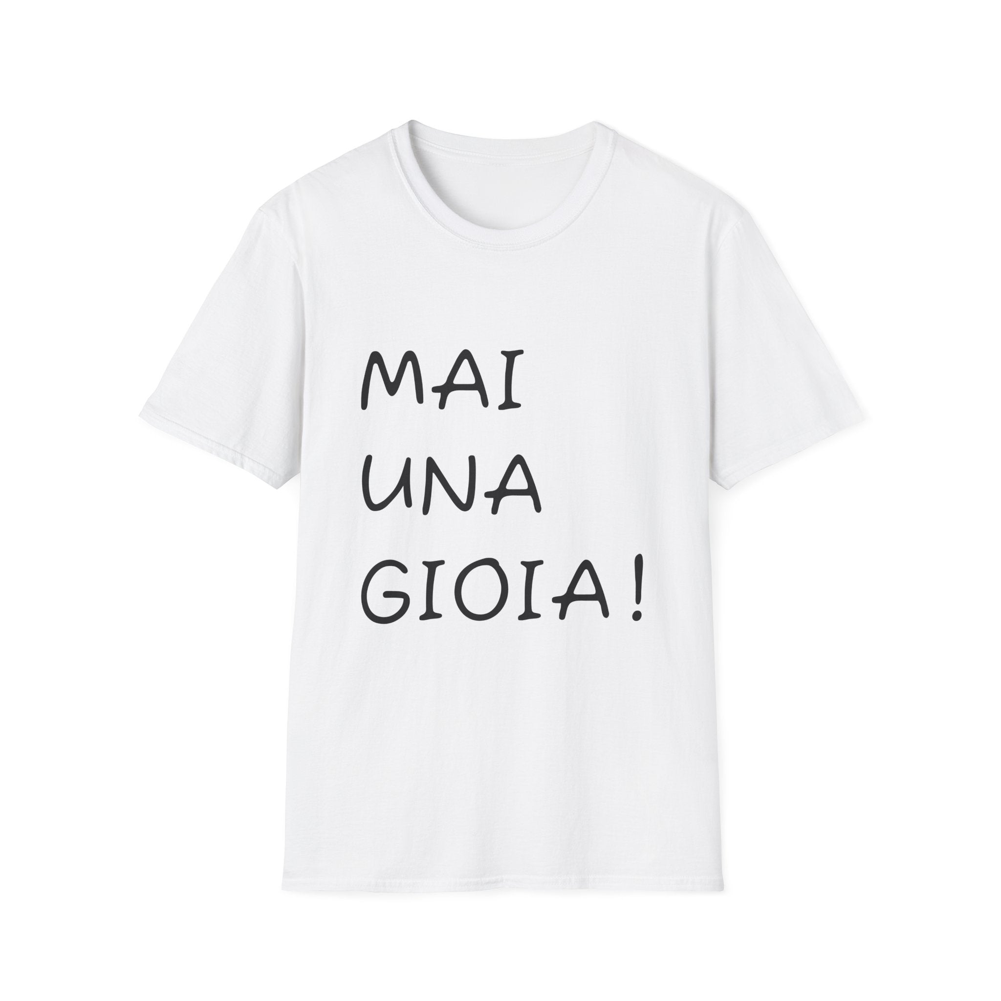 T-Shirt — "Mai Una Gioia!" T-shirt ironica e sarcastica italiana